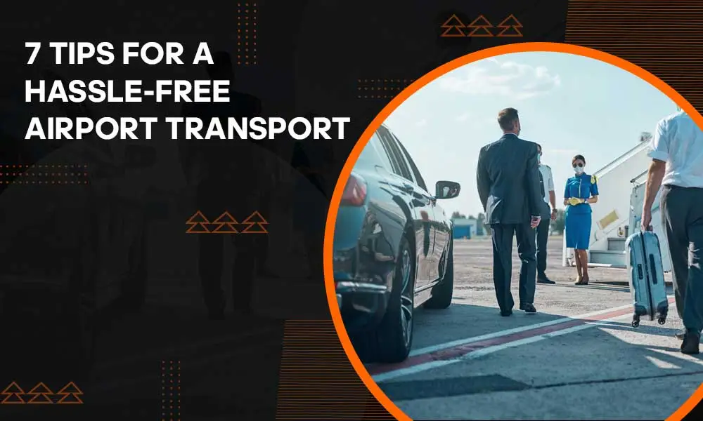 7 Tips for a Hassle-Free Airport Transport